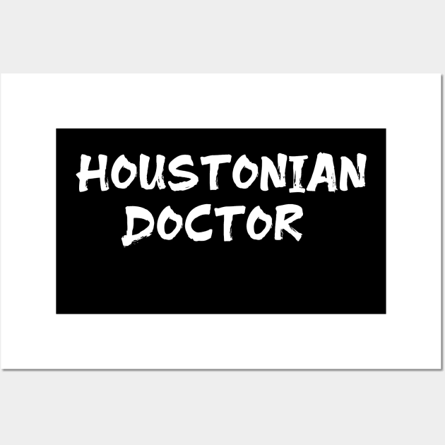 Houstonian doctor for doctors of Huston Wall Art by Spaceboyishere